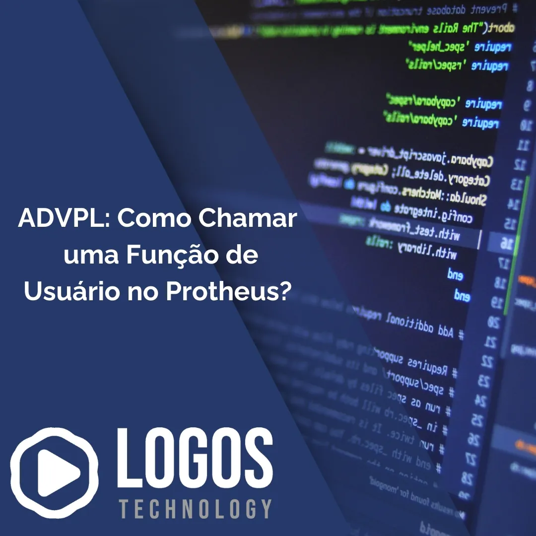 ADVPL: Como Chamar uma Função de Usuário no Protheus? - Logos Technology